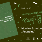 Premiera podcastu Antropologiczne szepty #3/ Pusty las