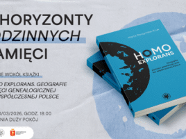 Na zdjęciu widnieje tytuł spotkania (Horyzonty rodzinnych pamięci. Spotkanie wokół książki Homo explorans. Geografie pamięci genealogicznej we współczesnej Polsce) oraz okładka tejże książki, w niebieskim kolorze.